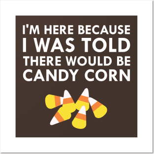 I Was Told There Would Be Candy Corn Posters and Art